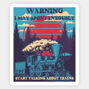 WARNING I MAY SPONTANEOUSLY START TALKING ABOUT TRAINS, STEAM ENGINE, OLD TRAIN Sticker